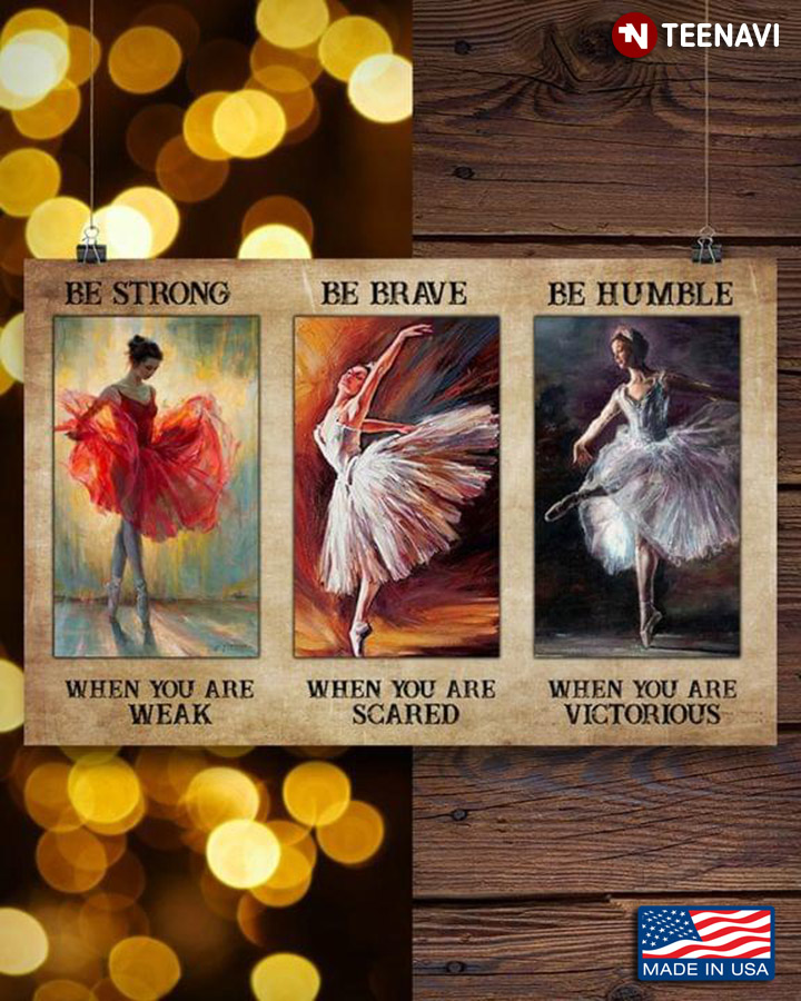 Vintage Female Ballet Dancers Danncing Be Strong When You Are Weak Be Brave When You Are Scared