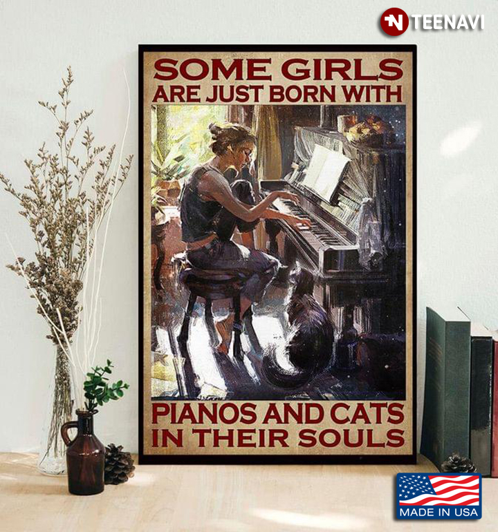 Vintage Some Girls Are Just Born With Pianos And Cats In Their Souls