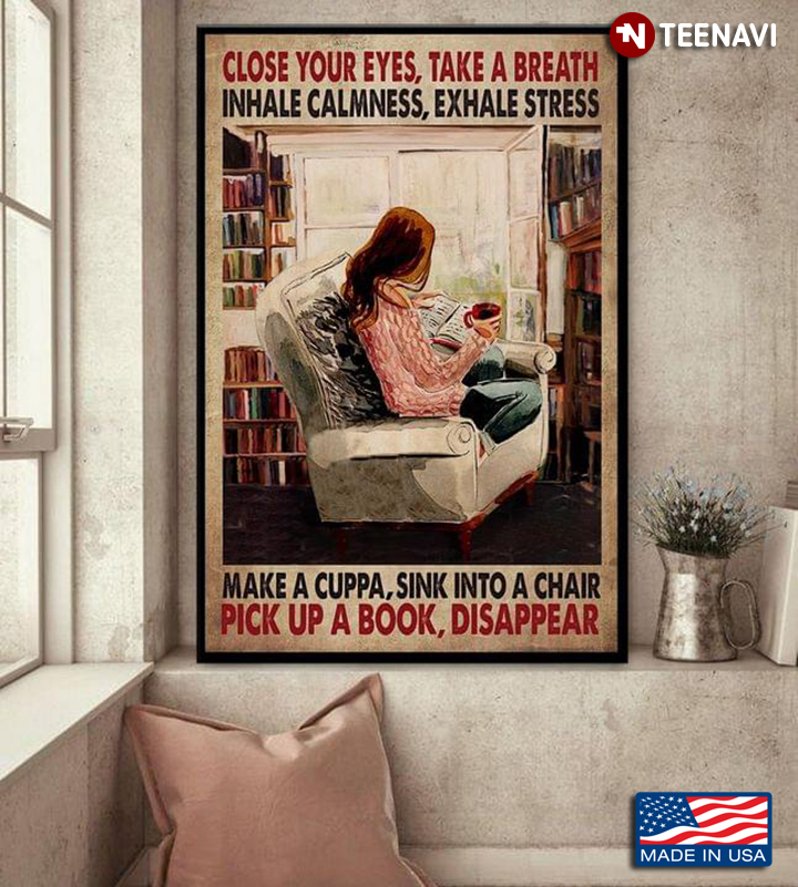 Vintage Girl Reading Book Close Your Eyes, Take A Breath, Inhale Calmness, Exhale Stress, Make A Cuppa, Sink Into A Chair, Pick Up A Book, Disappear