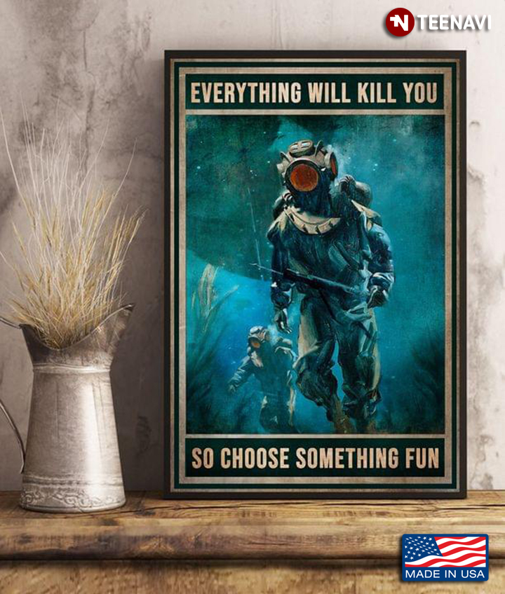 Vintage Two Scuba Divers Everything Will Kill You So Choose Something Fun
