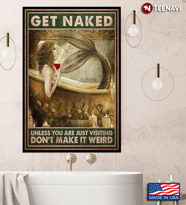 Vintage Sexy Mermaid With Red Wine Glass In The Bathtub Get Naked Unless You Are Just Visiting Don’t Make It Weird