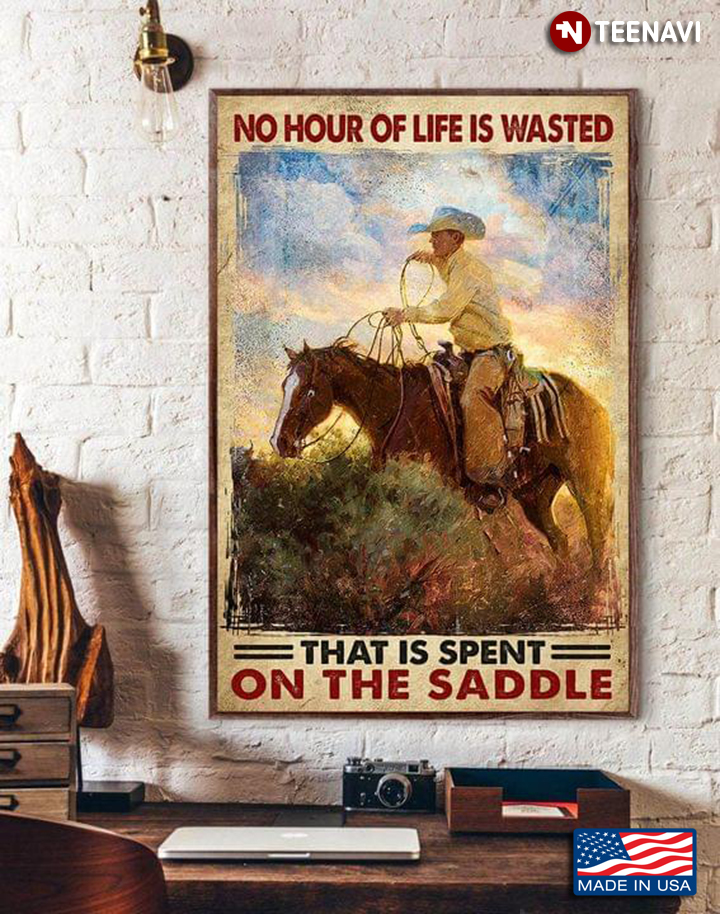 Vintage Cowboy No Hour Of Life Is Wasted That Is Spent On The Saddle