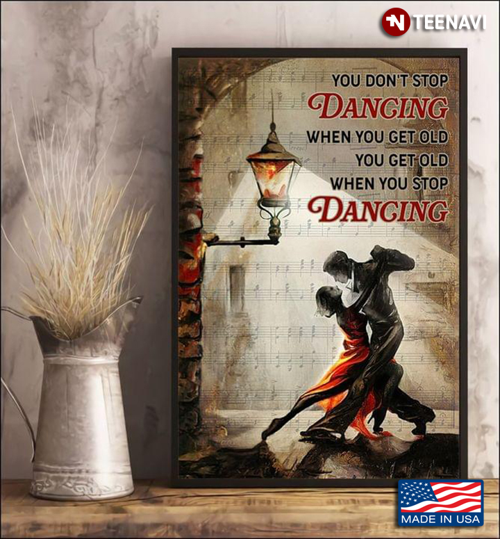 Vintage Sheet Music Theme Couple Dancing Under The Light You Don’t Stop Dancing When You Get Old You Get Old When You Stop Dancing