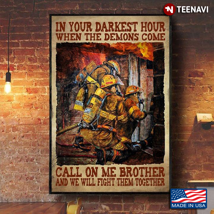 Vintage Firefighters In Your Darkest Hour When The Demons Come Call On Me Brother And We Will Fight Them Together