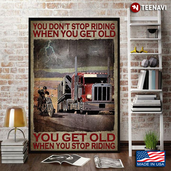Vintage Biker And Trucker You Don’t Stop Riding When You Get Old You Get Old When You Stop Riding
