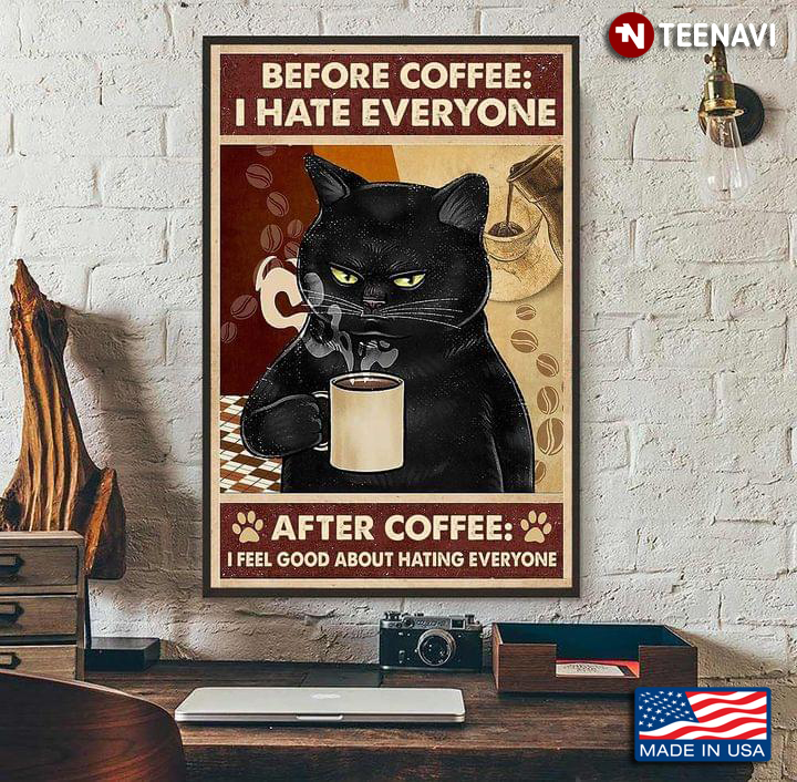 Vintage Black Cat With Hot Cup Of Coffee Before Coffee: I Hate Everyone After Coffee: I Feel Good About Hating Everyone