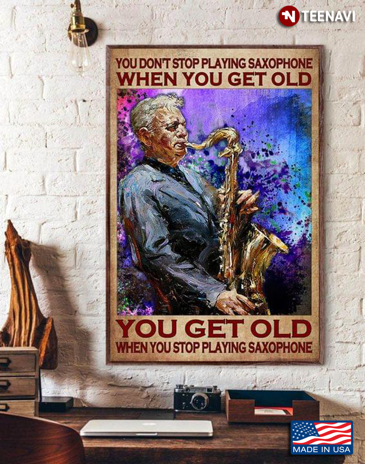 Watercolour Old Saxophonist You Don’t Stop Playing Saxophone When You Get Old You Get Old When You Stop Playing Saxophone
