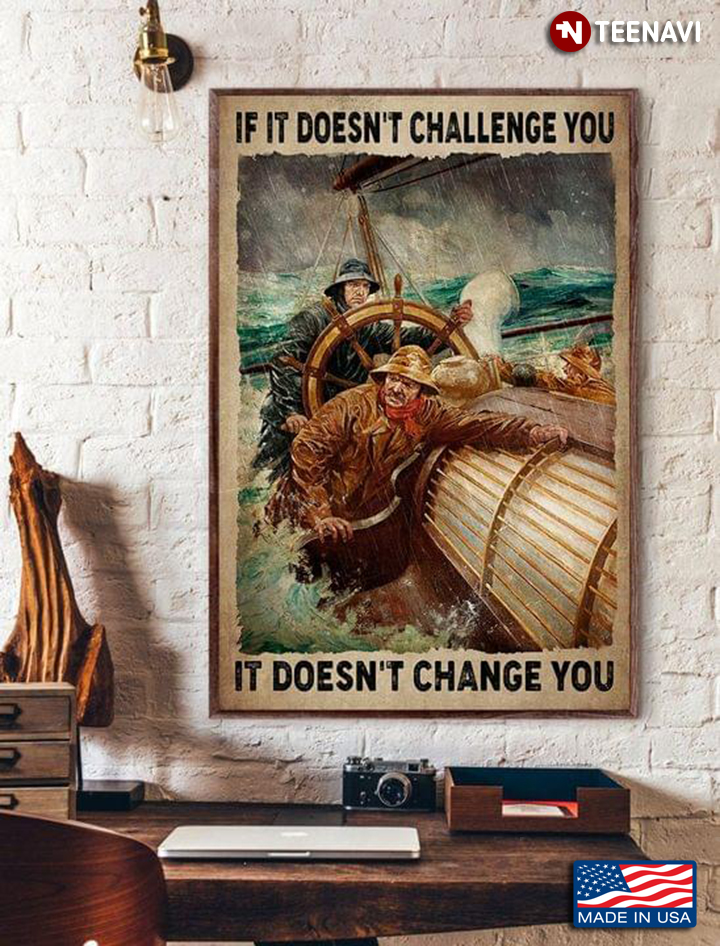 Vintage Calm Ship Captain And Crew In Storm If It Doesn’t Challenge You It Doesn't Change You