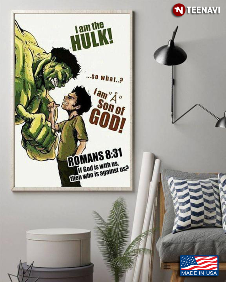 Marvel The Avengers I Am The Hulk So What? I Am A Son Of God! Romans 8:31 If God Is With Us, Then Who Is Against Us?