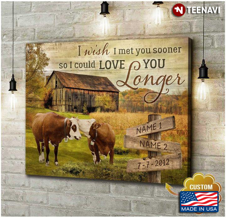 Vintage Customized Name & Date Brown & White Cows On Farm I Wish I Met You Sooner So I Could Love You Longer