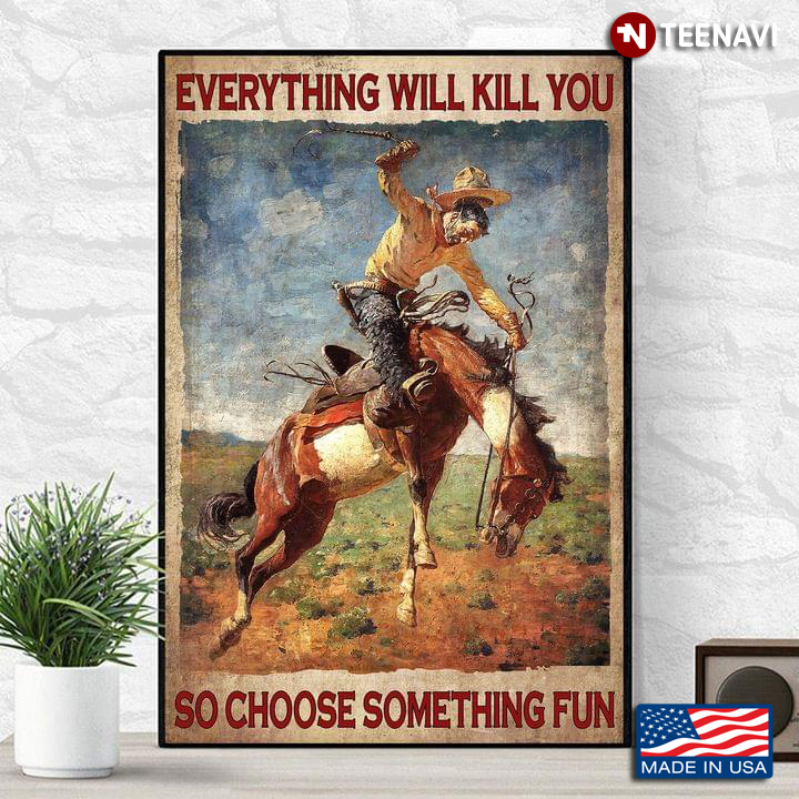 Vintage Cowboy Riding Bucking Horse Everything Will Kill You So Choose Something Fun
