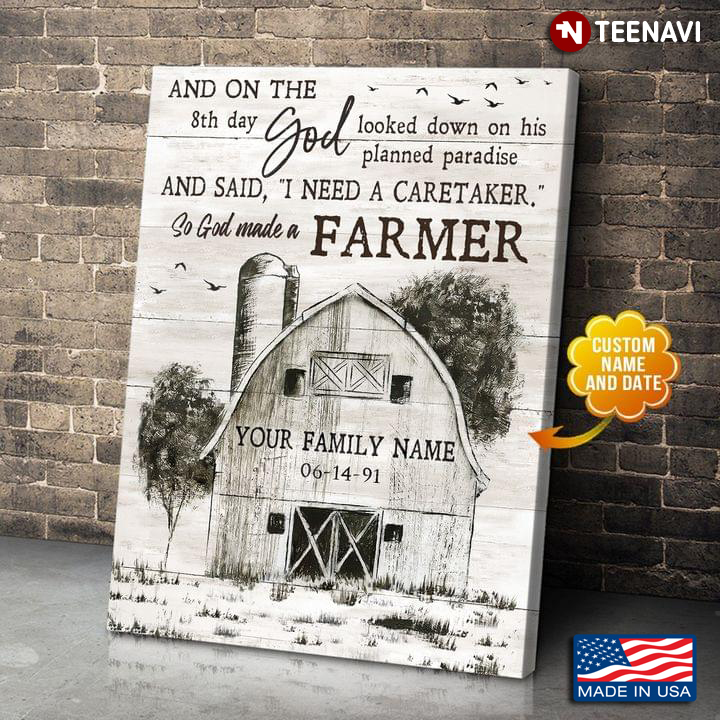 Customized Family Name & Date And On The 8th Day God Looked Down On His Planned Paradise And Said “I Need A Caretaker” So God Made A Farmer
