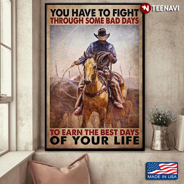 Vintage Cowboy With Lasso Riding Horse You Have To Fight Through Some Bad Days To Earn The Best Days Of Your Life