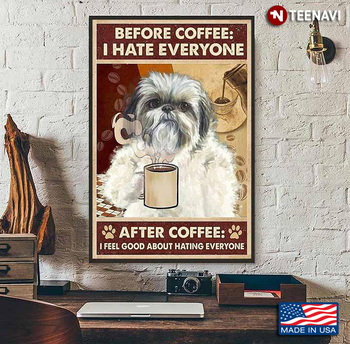 Vintage Shih Tzu Before Coffee: I Hate Everyone After Coffee: I Feel Good About Hating Everyone