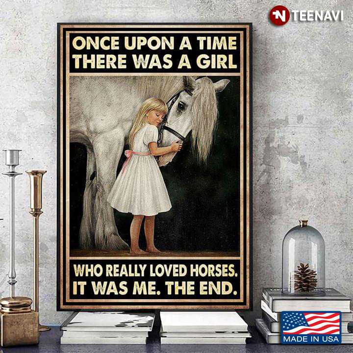 Vintage Little Girl In White Dress Cuddling White Horse Once Upon A Time There Was A Girl Who Really Loved Horses It Was Me The End