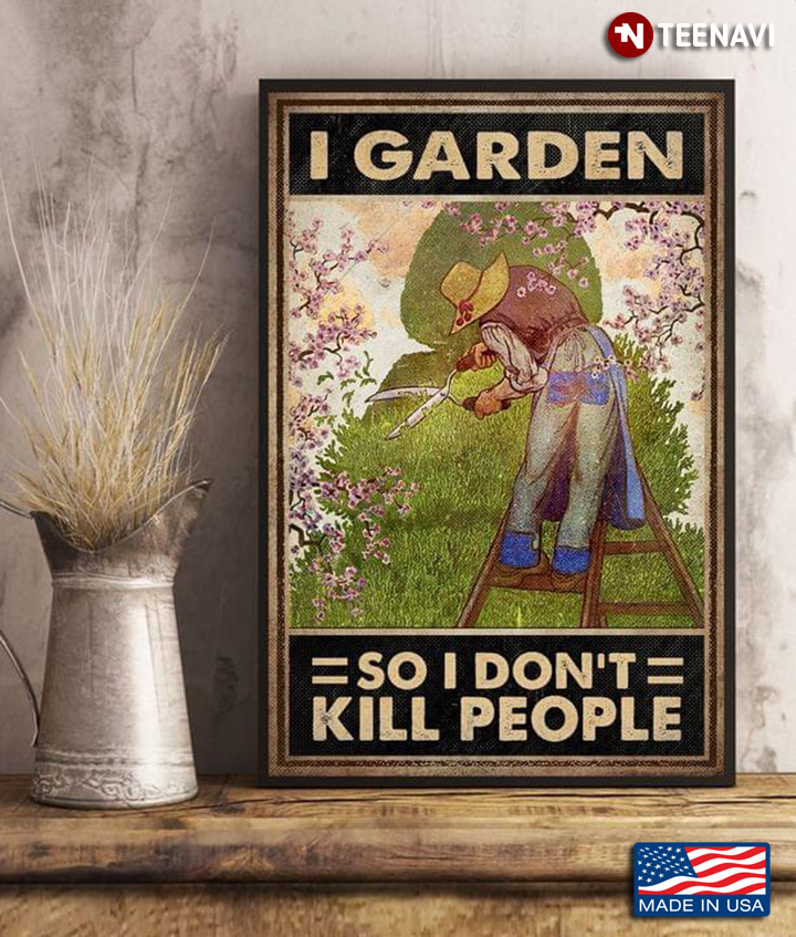 Vintage Gardener Cutting Plants I Garden So I Don't Kill People