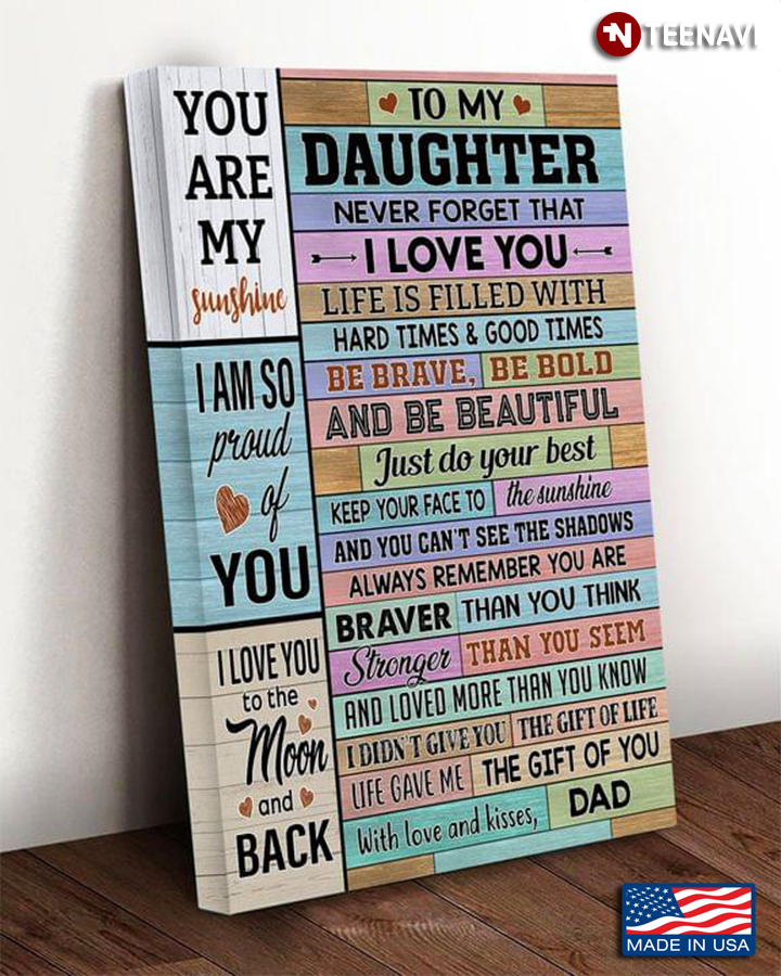 Dad & Daughter To My Daughter You Are My Sunshine Never Forget That I Love You Life Is Filled With Hard Times & Good Times