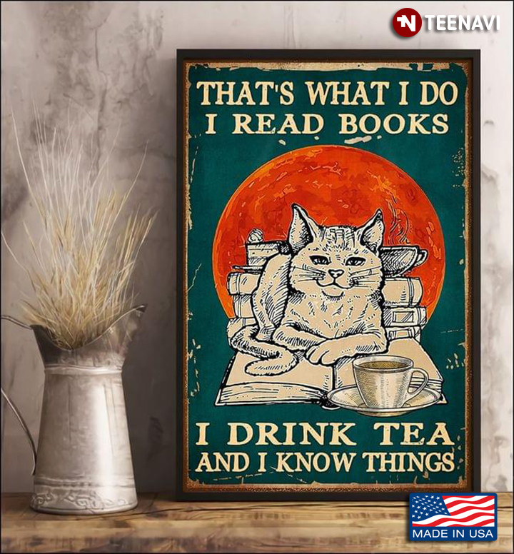Vintage Cat Sitting On Book & Enjoying Cup Of Tea That’s What I Do I Read Books I Drink Tea And I Know Things
