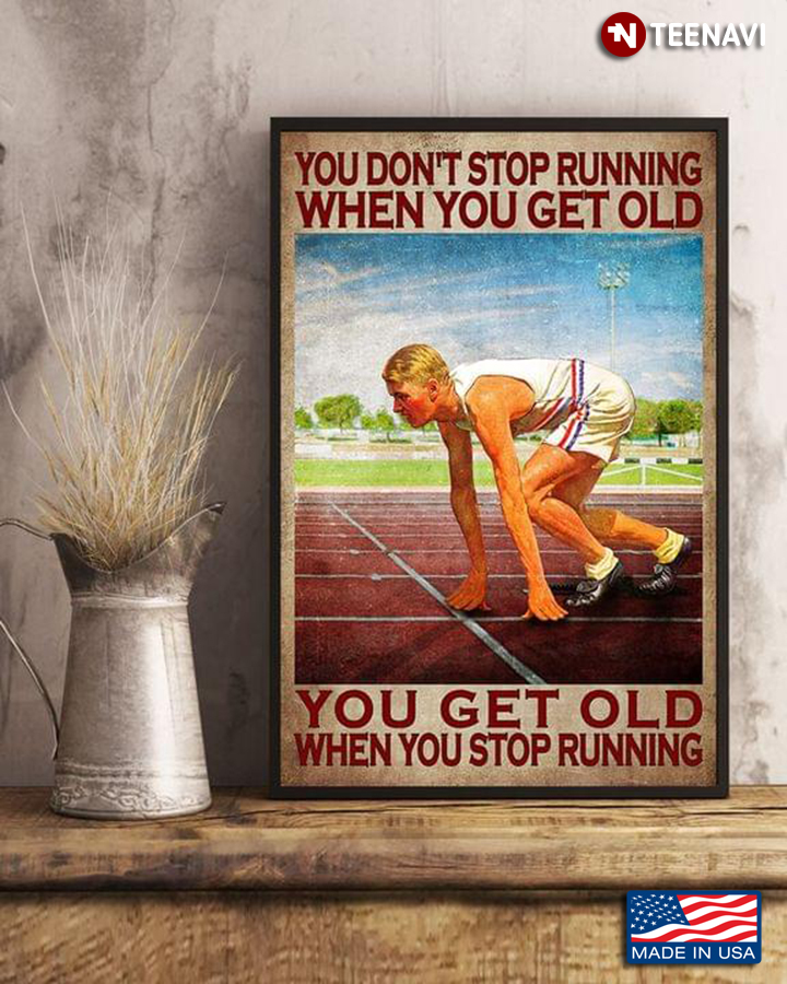 Vintage Runner At Starting Line On Running Track You Don’t Stop Running When You Get Old You Get Old When You Stop Running