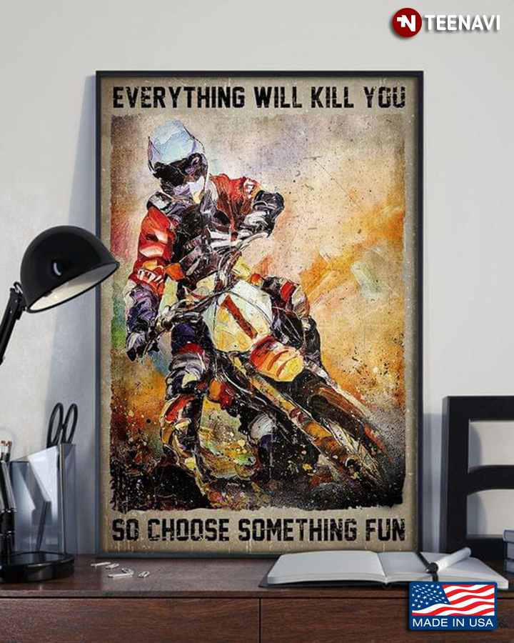 Watercolour Motocross Racer Painting Everything Will Kill You So Choose Something Fun