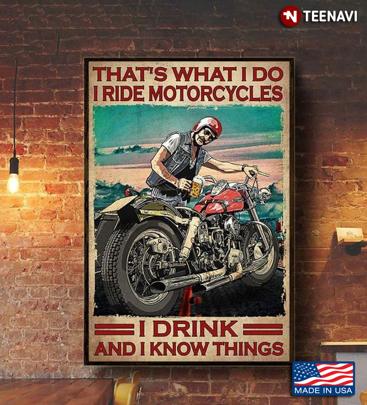 Vintage Motorcycle Rider With Red Helmet Enjoying Beer Glass That’s What I Do I Ride Motorcycles I Drink And I Know Things
