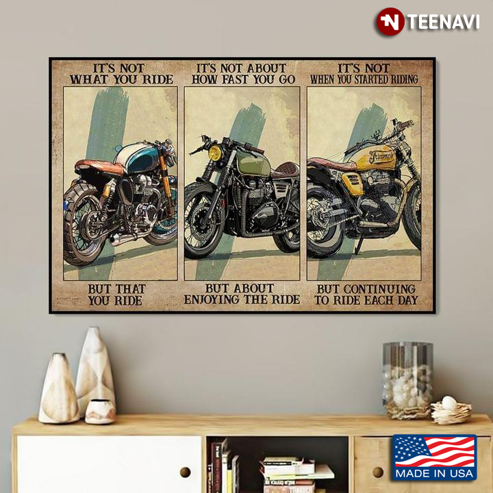 Vintage Cool Bikes It's Not What You Ride But That You Ride It's Not About How Fast You Go But About Enjoying The Ride