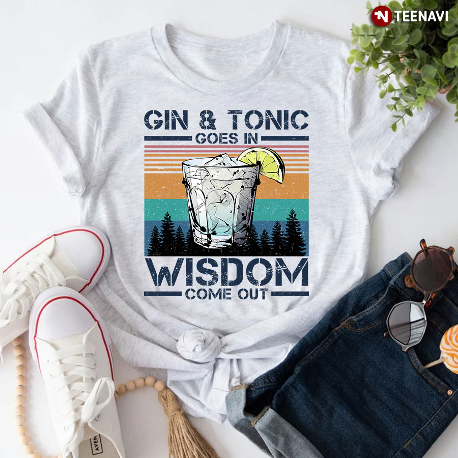 Vintage Gin And Tonic Goes In Wisdom Come Out T-Shirt