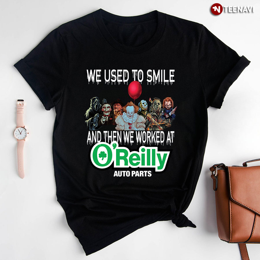 We Used To Smile And Then We Worked At O’Reilly Auto Parts Horror Movie Characters For Halloween T-Shirt
