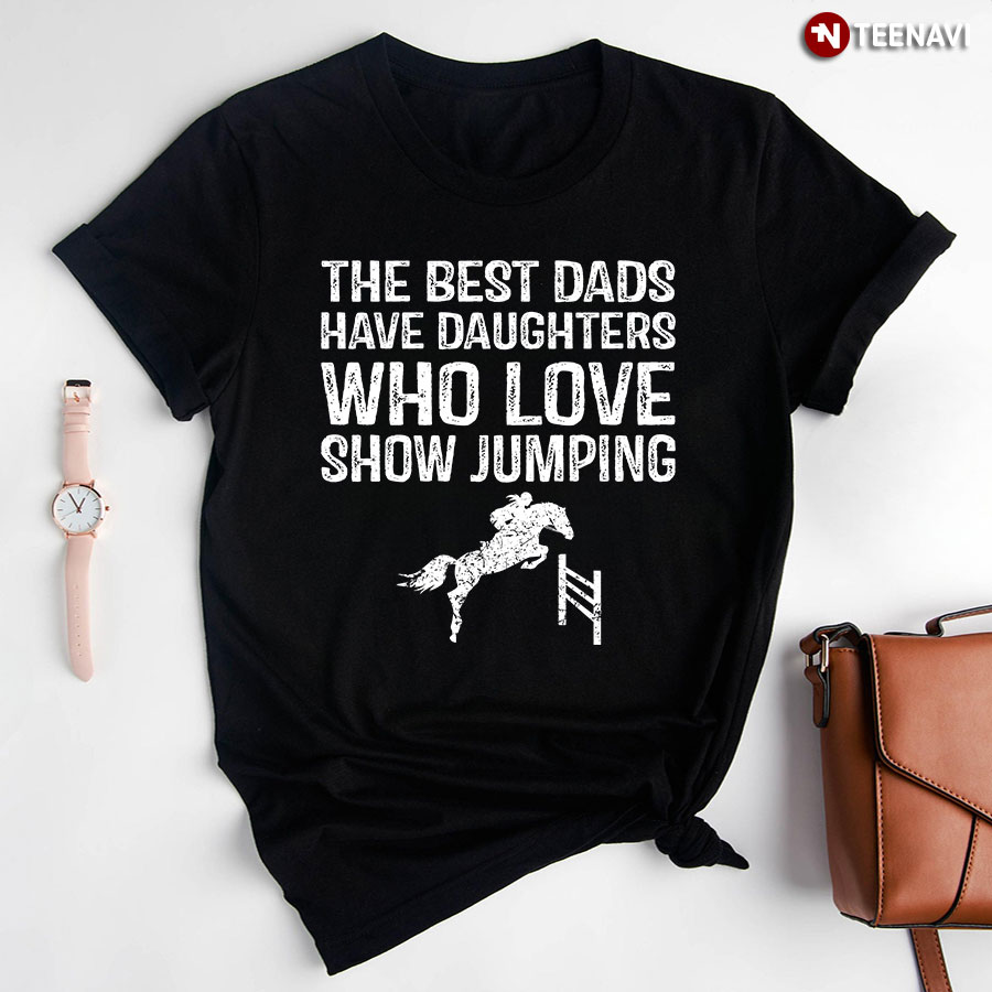 The Best Dads Have Daughters Who Love Show Jumping For Father's Day
