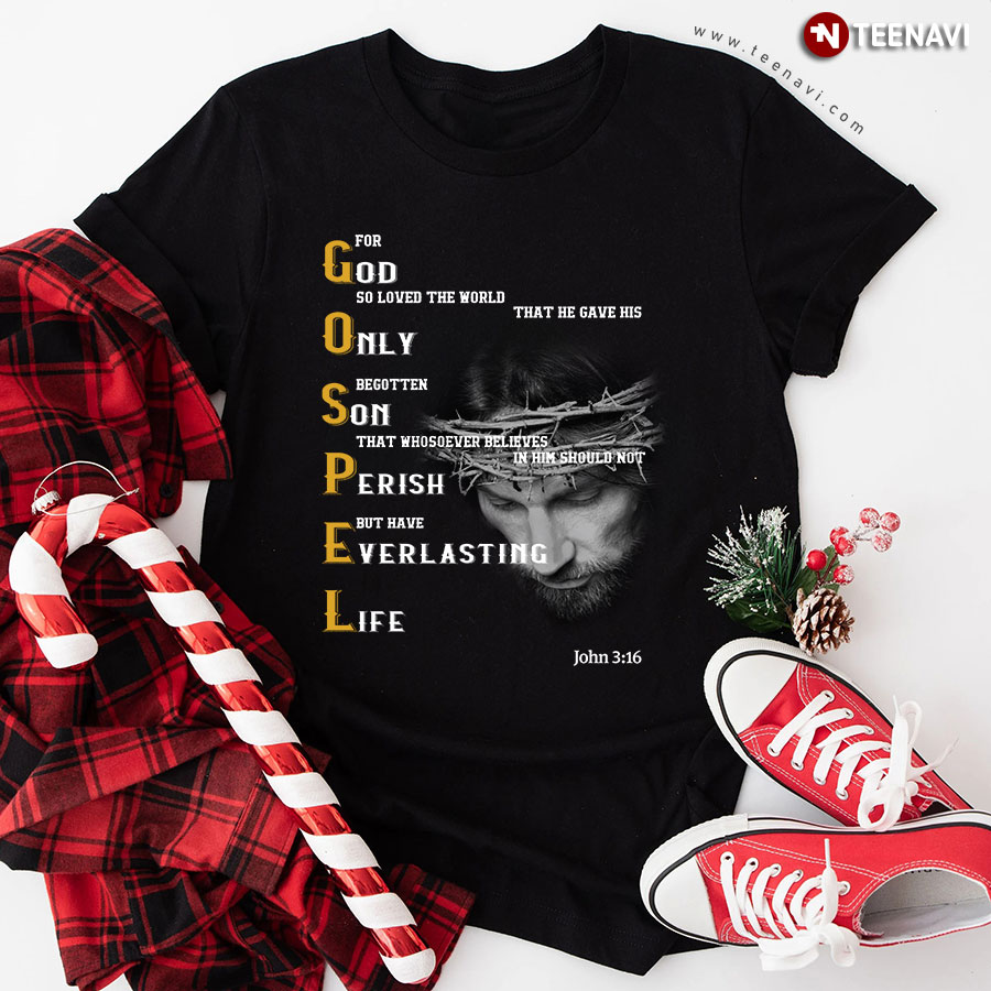 Gospel For God So Loved The World That He Gave His Only Begotten Son That Whosoever Believes In Him T-Shirt