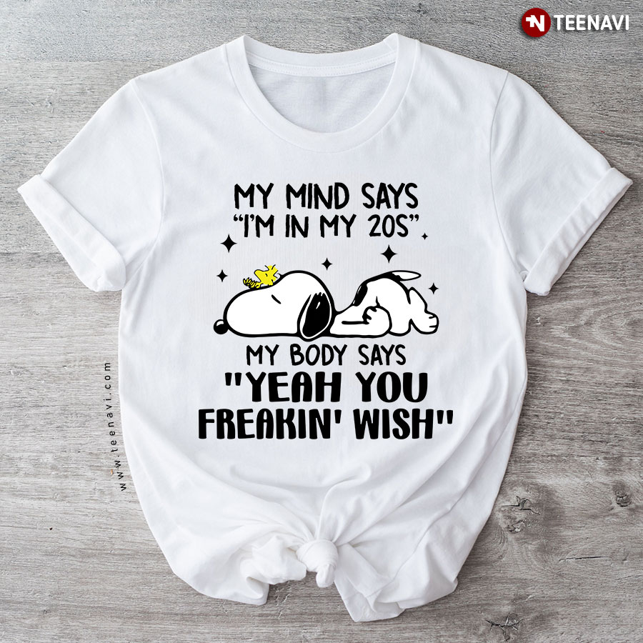 My Mind Says I’m In My 20s My Body Says Yeah You Freakin’ Wish Funny Snoopy T-Shirt