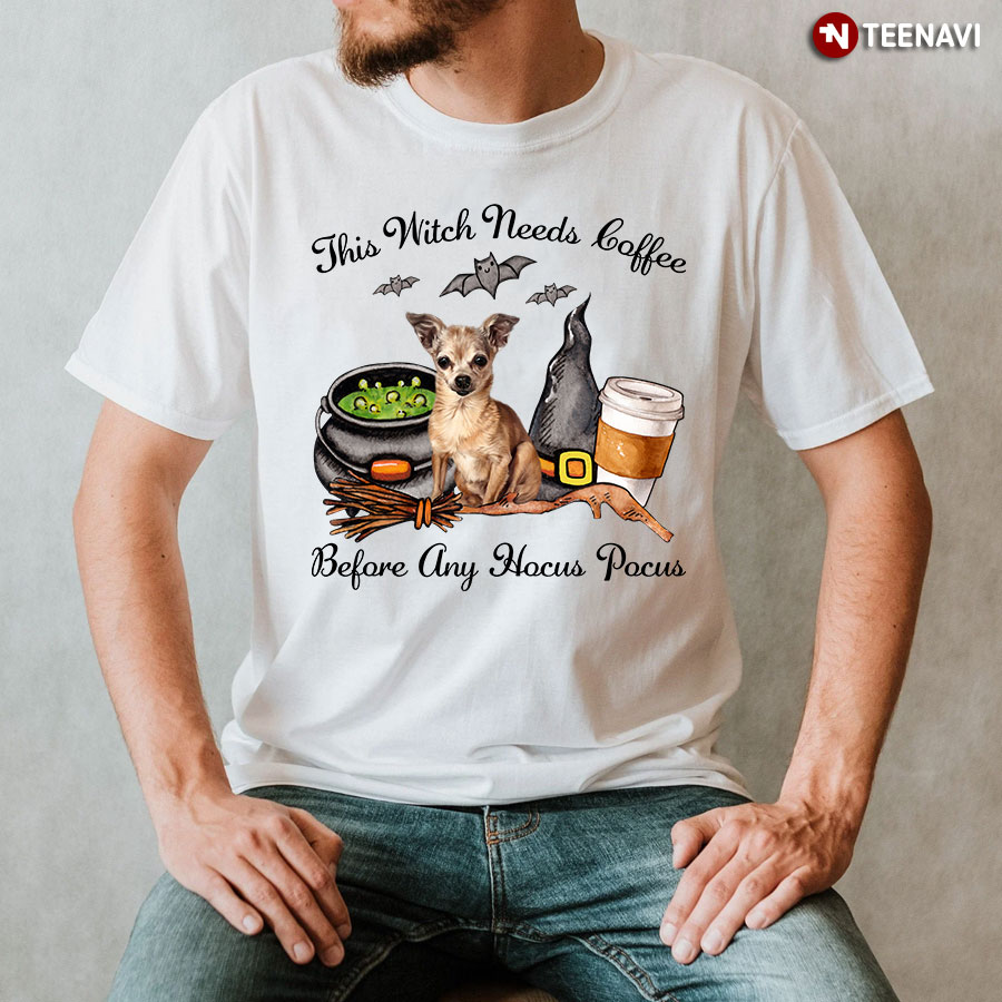 Chihuahua This Witch Needs Coffee Before Any Hocus Pocus For Halloween T-Shirt