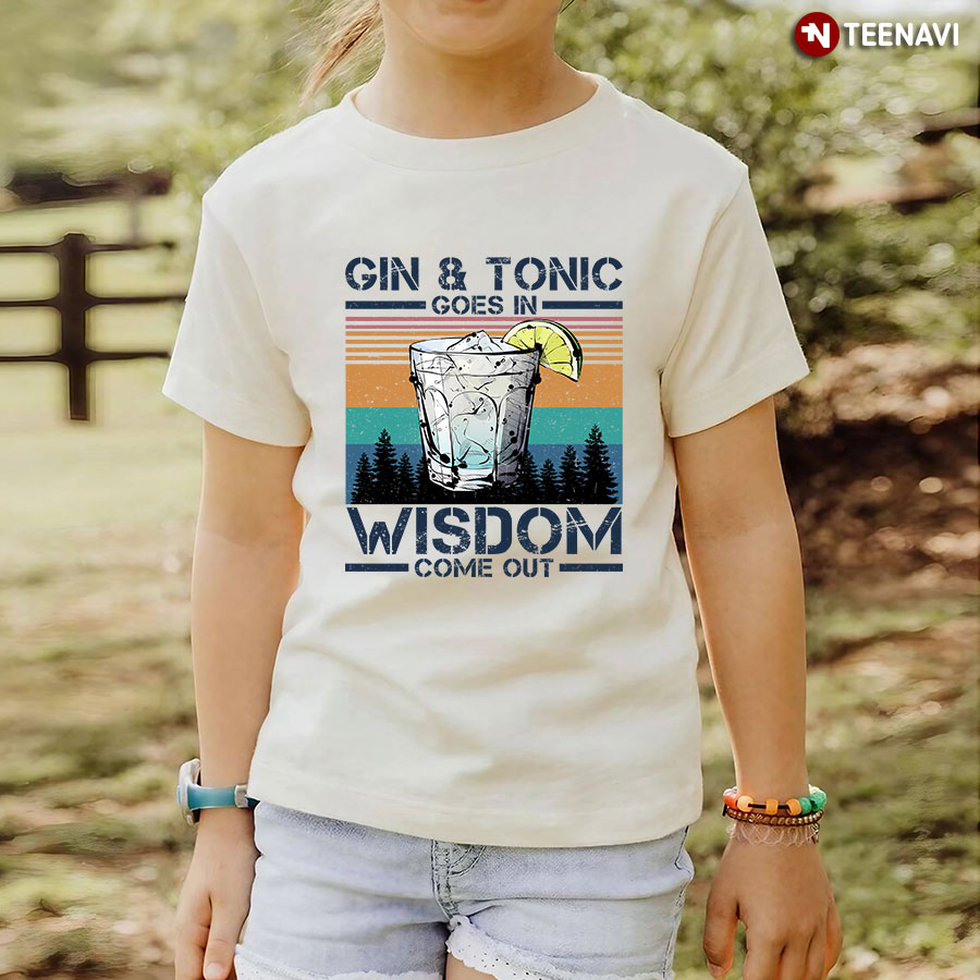 Vintage Gin And Tonic Goes In Wisdom Come Out T-Shirt