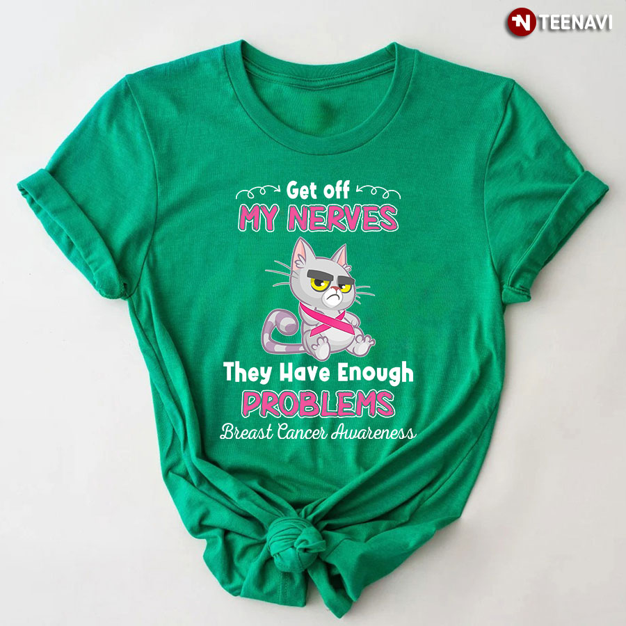 Get Off My Nerves They Have Enough Problems Breast Cancer Awareness T-Shirt