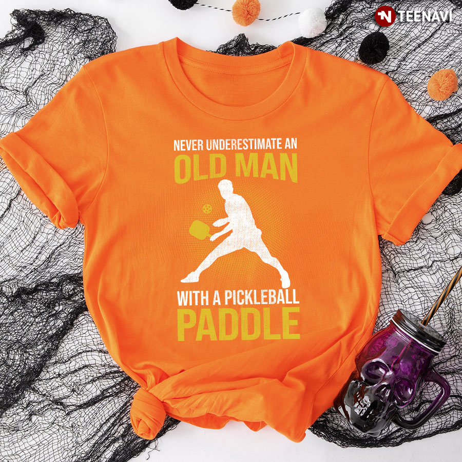 Never Underestimate An Old Man With A Pickleball Paddle For Pickleball Lover T-Shirt