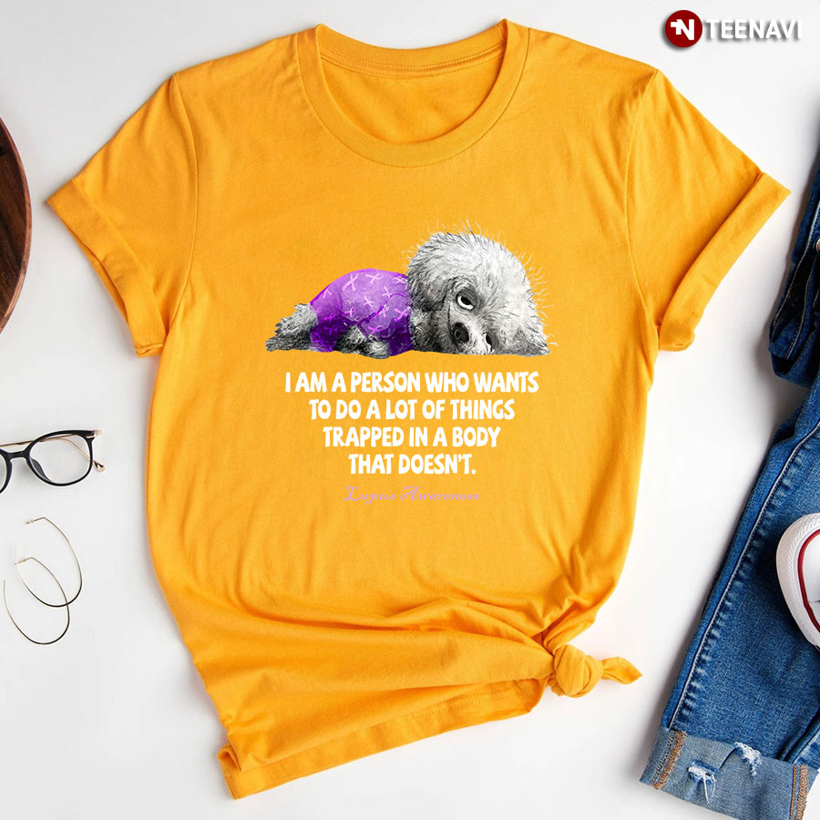 Dog I Am A Person Who Wants To Do A Lot Of Things Trapped In A Body That Doesn't Lupus Awareness T-Shirt