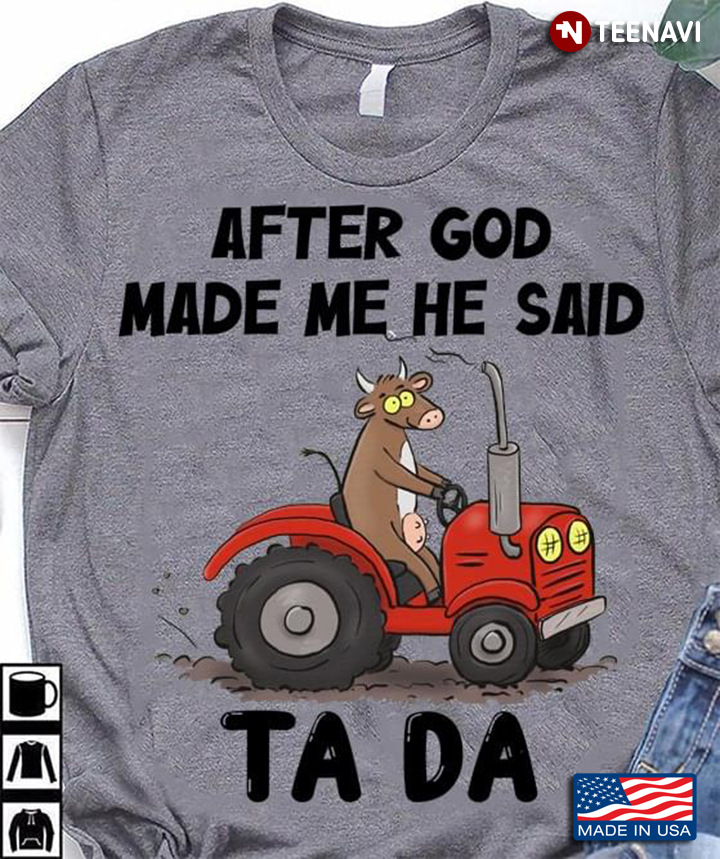 After God Made Me He Said Ta Da Funny Cow