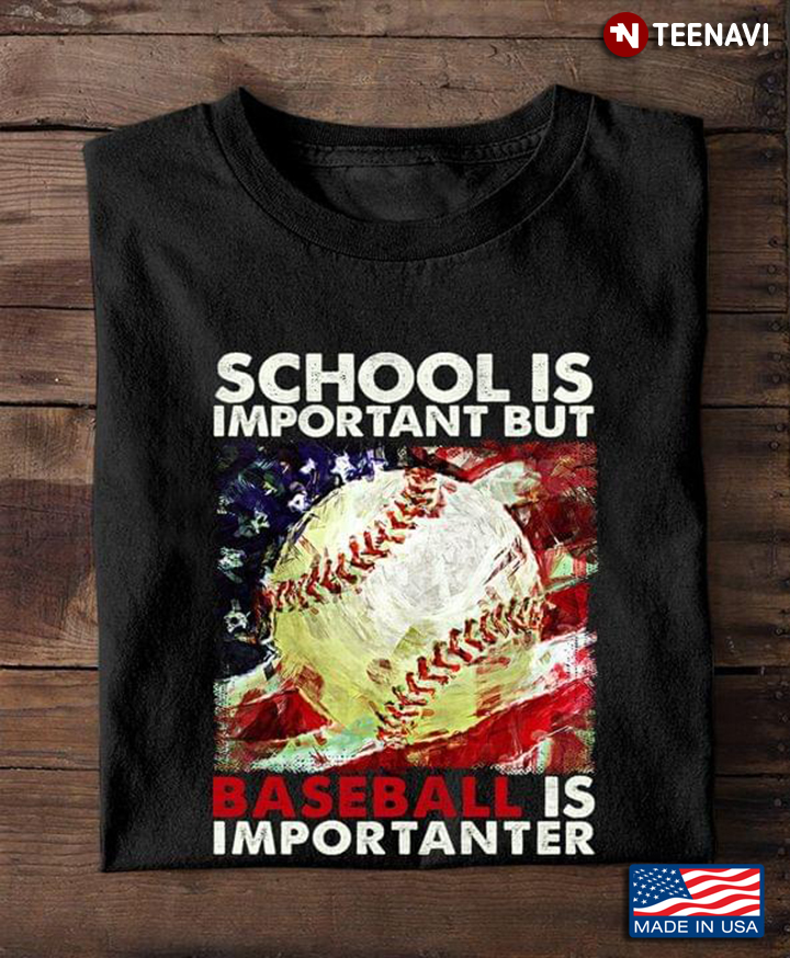 School Is Important But Baseball Is Importanter American  Flag