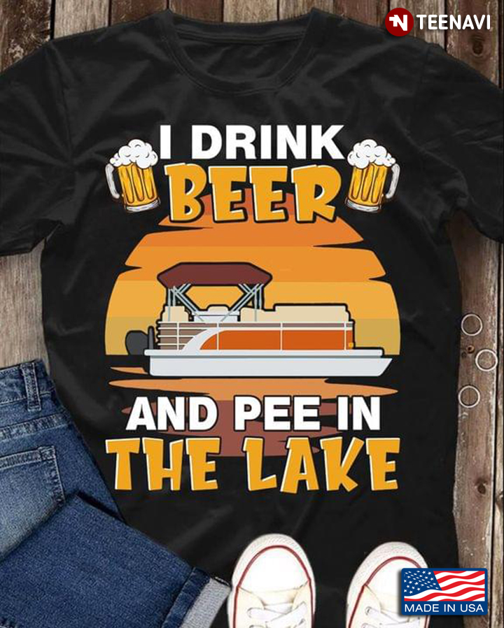 I Drink Beer And Pee In Lake  Beer Lovers Pontoon