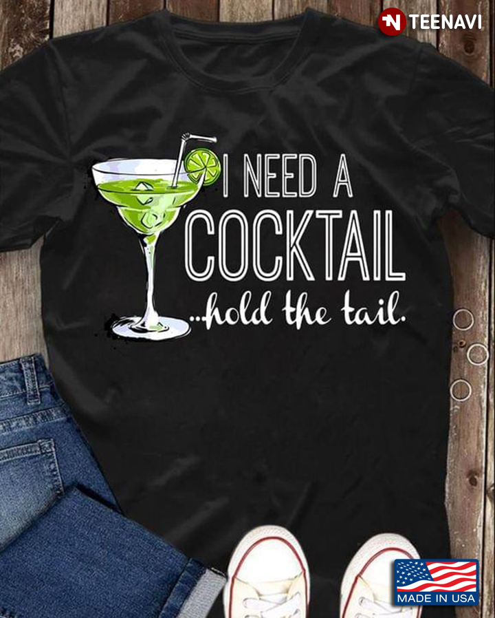 I Need A Cocktail Hold The Tail For Cocktail Lovers