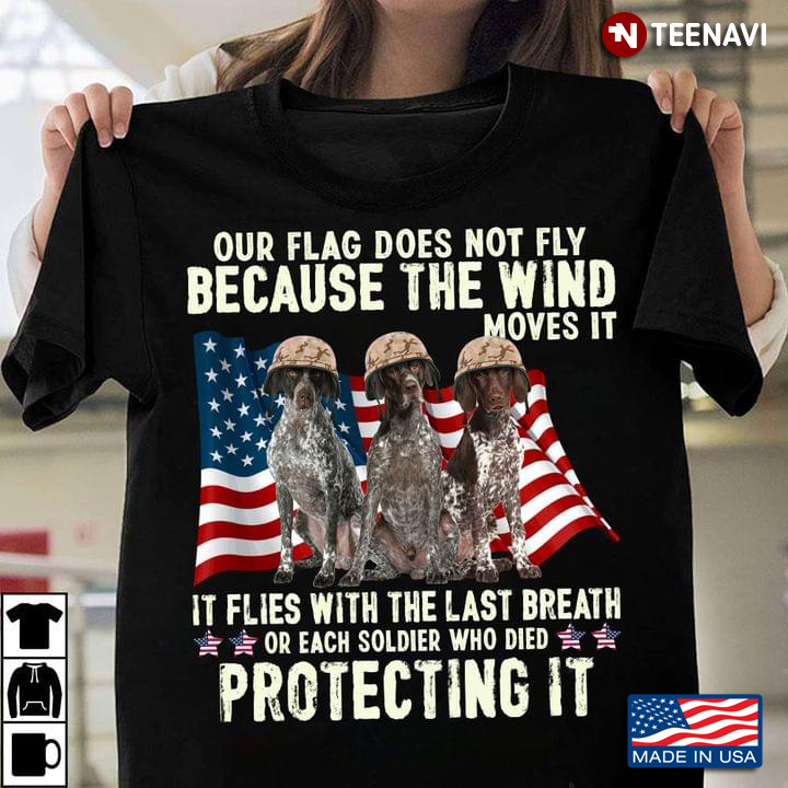 Our Flag Does Not Fly Because The Wind Moves It It Flies With The Last Breath Or Each Soldier Who