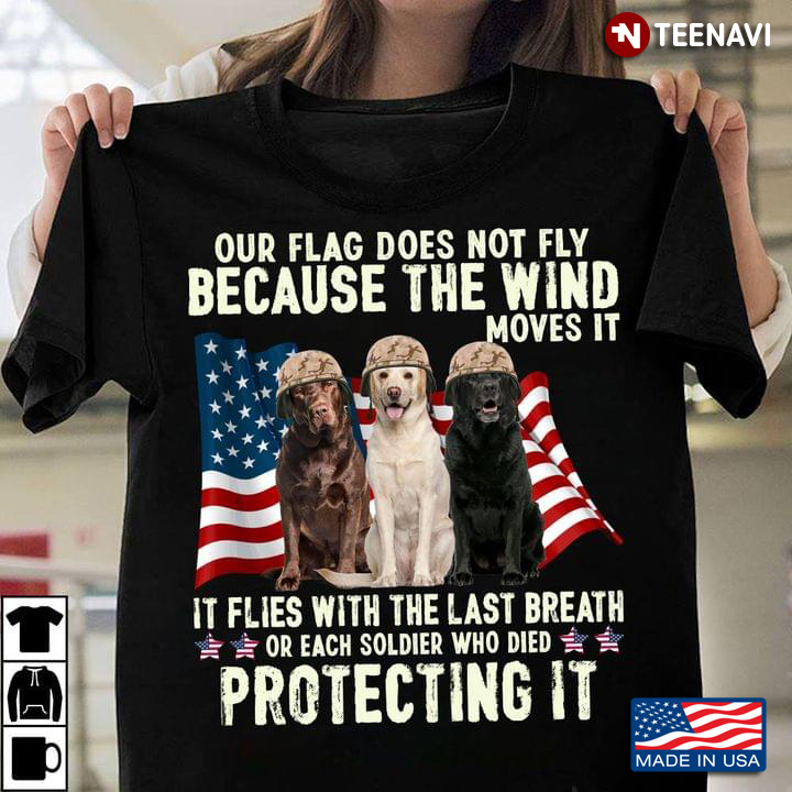 Labrador Labrador Poodle Our Flag Does Not Fly Because The Wind Moves It It Flies With Last Breath