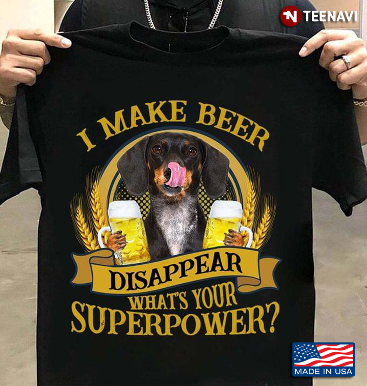 I Make Beer Disappear What’s Your Superpower Dachshund