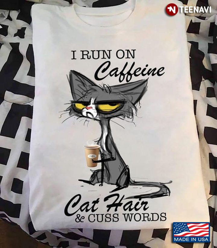 I Run On Caffeine Cat Hair And Cuss Words Grumpy Cat