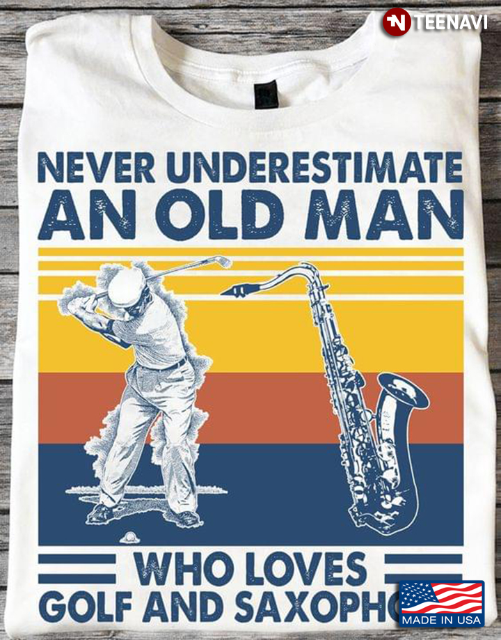 Never Underestimate An old Man Who Loves Golf And Saxophone Vintage