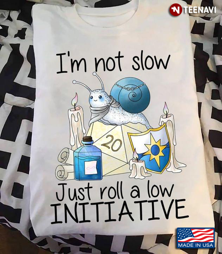 I'm Not Slow Just Roll A Low  Inittative  Snail