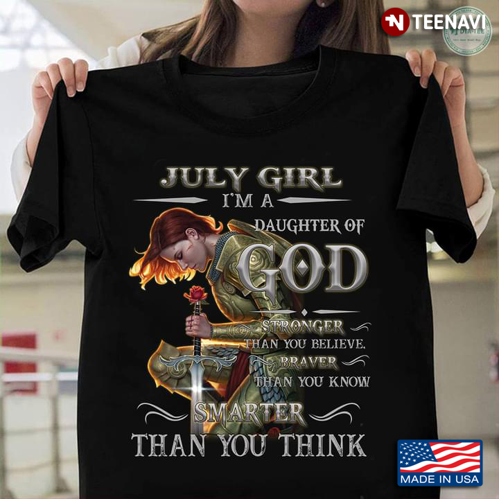 July Girl I’m A Daughter Of God Stronger Than You Believe Braver Than You Know Smarter Than You