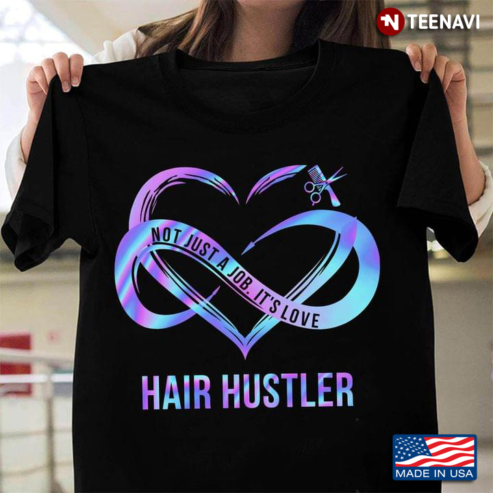 Not A Just Job It's Love Hair Hustler For Hair Hustler Lovers