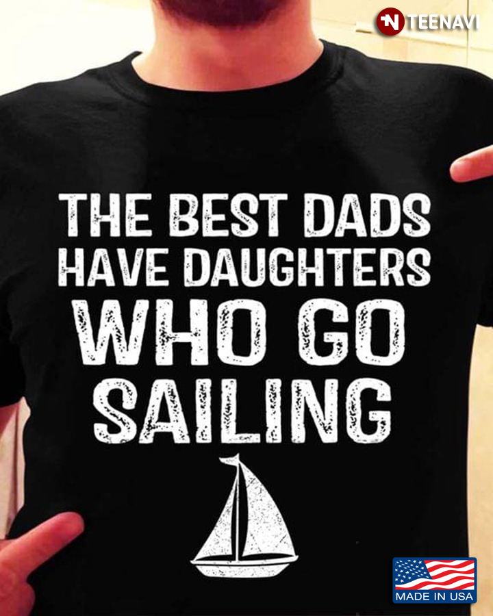 The Best Dads Have Daughters Who Love Sailing  For Father’s Day