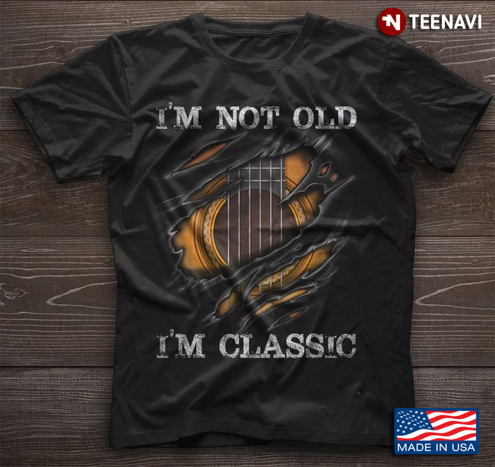 I'm Not Old  I'm Classic Guitar For Guitar Lovers